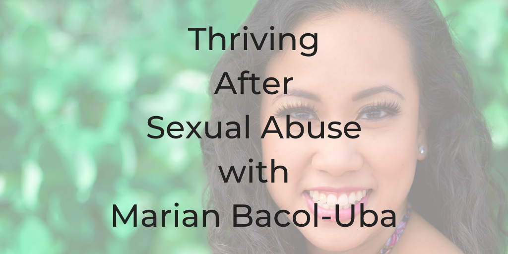 Thriving After sexual abuse ~ What do you do when one of the people you should be able to trust more than anyone else in the world betrays that trust? How can you transform your pain into something that can positively shape your life when everyone around you tells you to sweep it under the rug? Today, Marian Bacol Uba shares her personal story of abuse, attempted suicide, and how a near death experience helped her realize that she was holding back her pain for too long. She shares her secrets to coping with trauma and transforming it into triumph. She explains how each of us are more powerful than we could ever imagine and how to tap into that power.