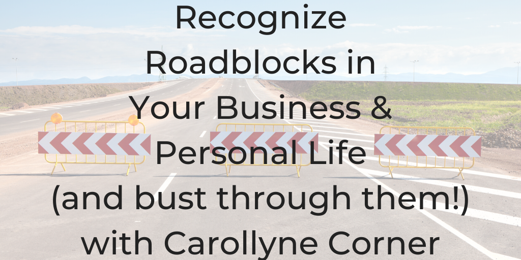 All of us have roadblocks, but they're usually blind spots. Carollyne Corner helps us discover how to recognize our roadblocks in your business & relationships and work through them. I've also included a special meditation package to help with working through blocks.