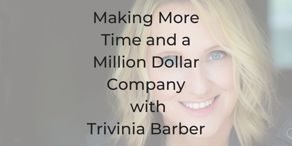 Making More Time and a Million Dollar Company with Trivinia Barber millionaire mindset how to make a million dollar company how to make a million dollars Priority VA how to make more time what can I delegate