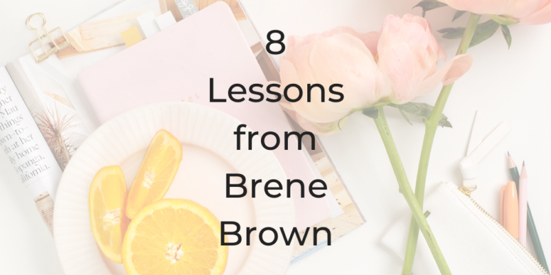 brene brown wholehearted, lessons from brene brown, 8 lessons from Brene Brown, 8 lessons learned from Brene Brown, Soul ROadmap Brene Brown, Dina Cataldo, Brene Brown, who is Brene Brown, what does brene Brown do, brene brown podcast, 99 mantras