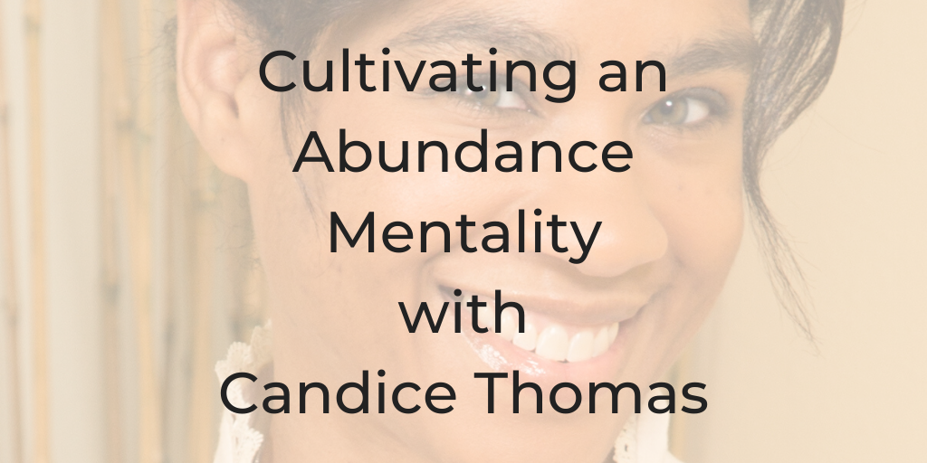 cultivating an abundance mentality with Candice Thomas, what is abundance, how can you be abundant, what does it mean to be abundant, why am I not manifesting, am I manifesting right, lawyers into woowoo, abundant lawyer, how to have an abundant law practice, how can I grow my legal practice, how to manifest abundance,
