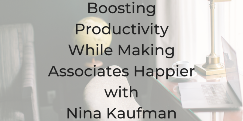 company culture ideas, company culture importance, how to build company culture, nina kaufman, you design you, law firm culture, corporate culture, how to design company culture, law office management tips, Boosting Productivity in Your Office While Making Associates Happier with Nina Kaufman,