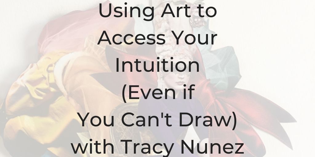 Tracy Nunez, how to access your intuition, collage art, how to make a collage, what do I need for a collage, collage artists, tracy nunez artist, tracy nunez, Using Art to Access Your Intuition (Even if You Can't Draw) with Tracy Nunez, Dina Cataldo, Soul Roadmap Podcast,