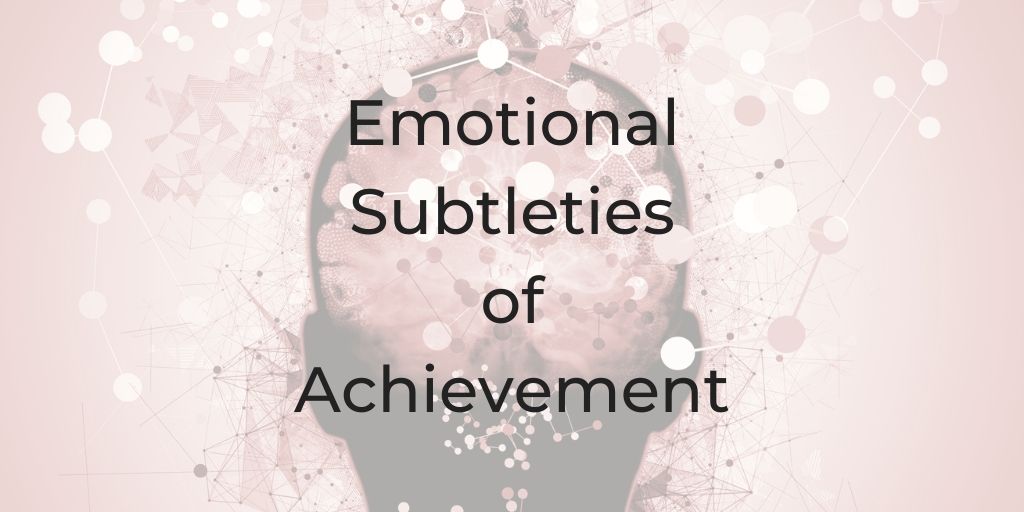 emotions, emotion, Emotional Subtleties and Achievement, emotion and goal setting, emotion and goal achieving, ambition, lawyer coach, attorney coach, coach for lawyers