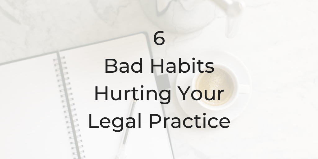 bad habits, 6 bad habits hurting your legal practice, be a better lawyer podcast, dina cataldo, how to be a better lawyer, how to build a legal practice, legal marketing