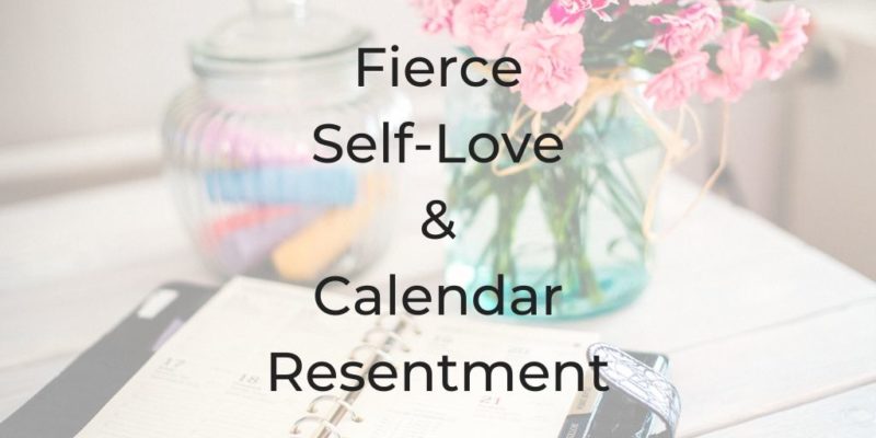 fierce self-love, fierce self-love and calendar resentment, fierce self-love, how to love your calendar, be a better lawyer podcast, dina cataldo, why is it so hard to stick to my calendar