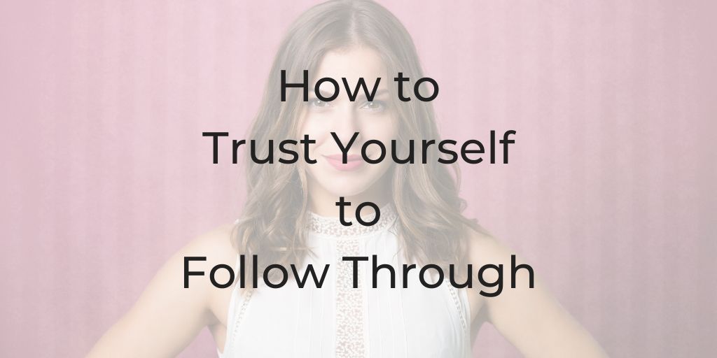trust yourself, how to trust yourself, how to trust yourself to follow through, how can I follow through, why can't I follow through, dina cataldo, be a better lawyer podcast