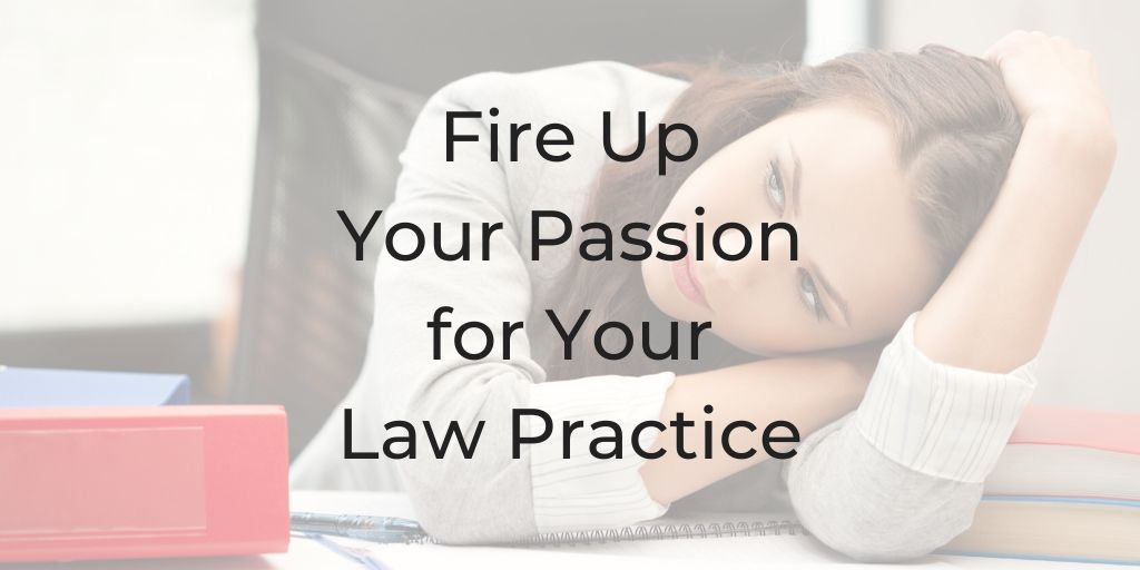 Fire up your passion for your law practice