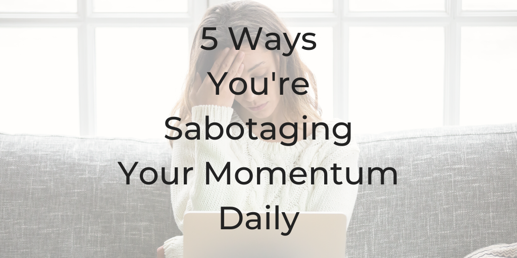 self-sabotage, sabotaging your momentum, be a better lawyer podcast, dina cataldo