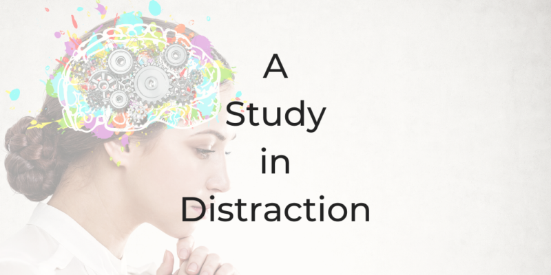 distraction a study in distraction how to stop being distracted