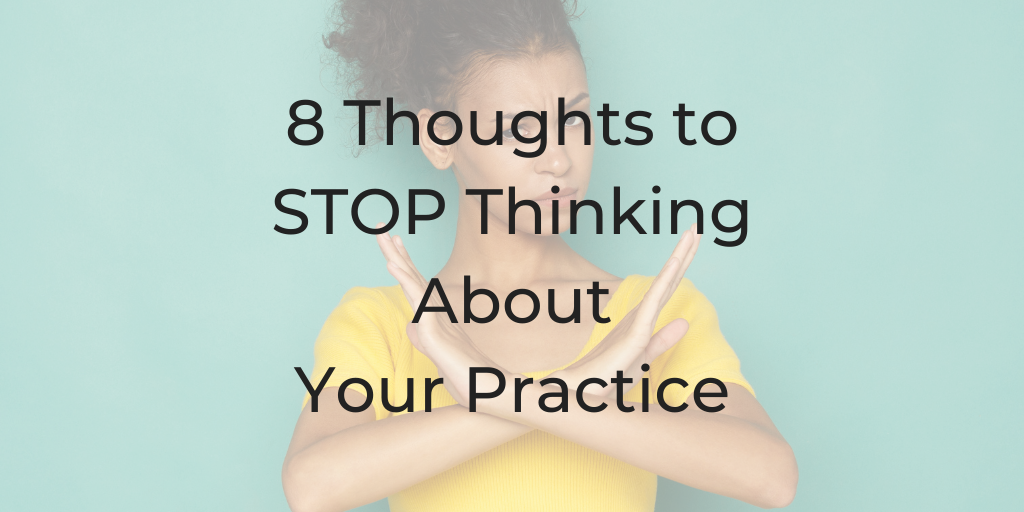 8 Thoughts to STOP Thinking About Your Practice, stop thinking these thoughts, what thoughts should i thinkk about business, what shouldn't i think about, Dina Cataldo, Be a Better Lawyer, Be a Better Lawyer Podcast