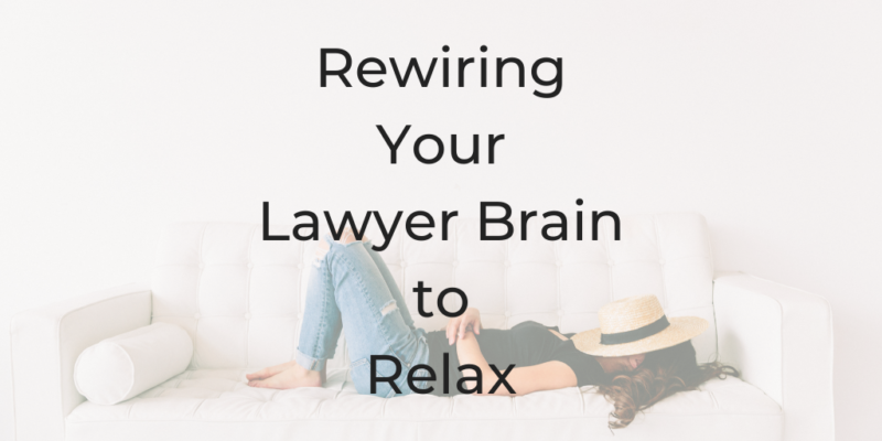relax how to relax How to rewire my lawyer brain rewiring my lawyer brain rewiring Your lawyer brain to relax how to relax my brain how to sleep better lawyer brain be a better lawyer podcast dina cataldo how can lawyers sleep better