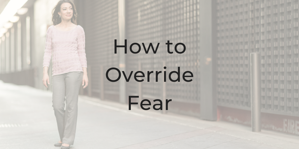 how to override fear, be a better lawyer podcast, how to stop being scared