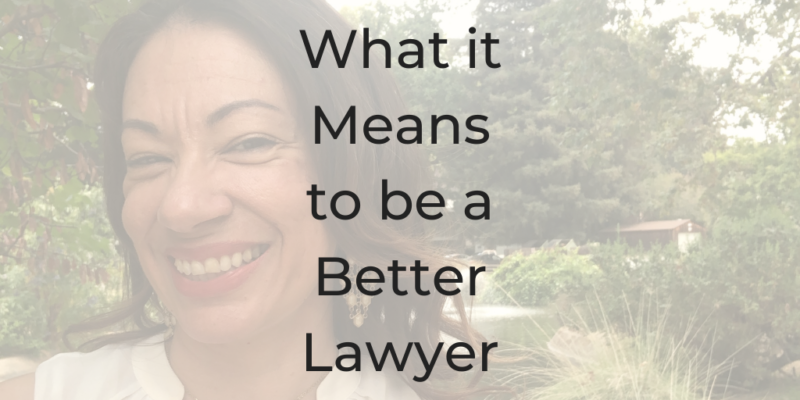 what it means to be a better lawyer what do good lawyers do how to be a better lawyer