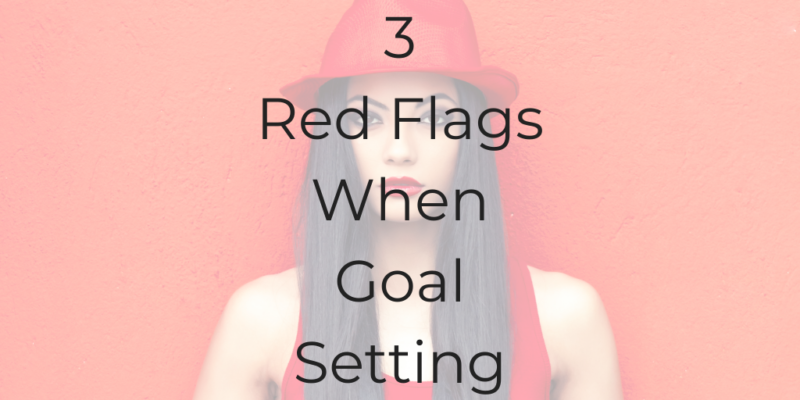 red flags when goal setting how to set a goal be a better lawyer podcast be a better lawyer dina cataldo