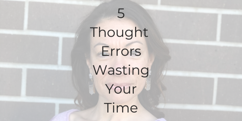 how to stop wasting time, be a better lawyer, lawyer mindset, thought errors wasting your time, thought errors, DIna Cataldo, Be a Better Lawyer Podcast