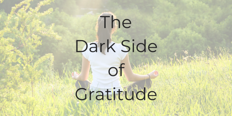 the dark side of gratitude gratitude practice be a better lawyer should I be more grateful