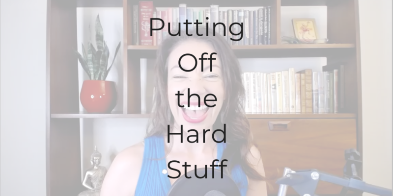 putting off the hard stuff how to stop procrastinating how to stop putting things off Dina Cataldo Be a Better Lawyer Podcast Best Legal Podcasts Best Law Podcasts