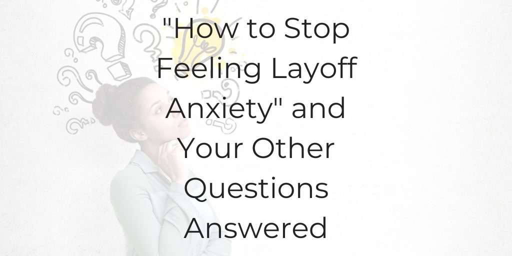 how-to-stop-feeling-layoff-anxiety-other-qs-answered