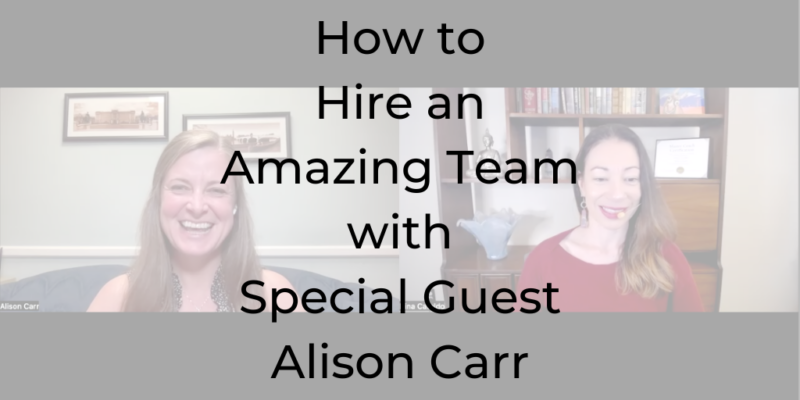 how to hire an amazing team, Alison Carr, how to hire the perfect team, how to hire my first employee, how to hire employees, hiring tips, be a better lawyer, Dina Cataldo