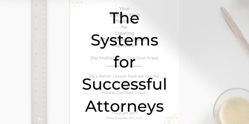 systems for successful attorneys, be a better lawyer, best legal podcasts of 2023, best law podcast, Dina Cataldo, law firm systems, law firm management, law firm growth