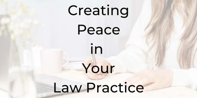 Creating Peace in Your Practice, practices to create peace, be a better lawyer, Dina Cataldo, legal podcast, best podcast for lawyers