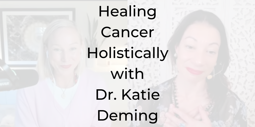 Healing Breast cancer holistically, how to heal breast cancer holistically, treatment options for breast cancer, Healing Cancer Holistically, Dr. Katie Deming, Dina Cataldo, Be a Better Lawyer Podcast, how to heal cancer, how to heal cancer holistically